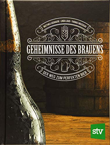 Geheimnisse des Brauens: Der Weg zum perfekten Bier von Stocker Leopold Verlag